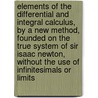 Elements of the Differential and Integral Calculus, by a New Method, Founded on the True System of Sir Isaac Newton, Without the Use of Infinitesimals or Limits door Catherinus Putnam Buckingham