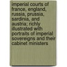 Imperial Courts of France, England, Russia, Prussia, Sardinia, and Austria; Richly Illustrated with Portraits of Imperial Sovereigns and Their Cabinet Ministers door Walter Hilliard Bidwell