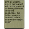 John de Wycliffe, D.D.; A Monograph with Some Account of the Wycliffe Mss. in Oxford, Cambridge, the British Museum, Lambeth Palace, and Trinity College, Dublin door Robert Vaughan