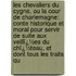 Les Chevaliers Du Cygne, Ou La Cour De Charlemagne: Conte Historique Et Moral Pour Servir De Suite Aux Veillï¿½Es Du Chï¿½Teau, Et Dont Tous Les Traits Qu