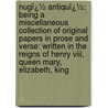 Nugï¿½ Antiquï¿½: Being A Miscellaneous Collection Of Original Papers In Prose And Verse: Written In The Reigns Of Henry Viii, Queen Mary, Elizabeth, King door Thomas Park