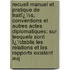 Recueil Manuel Et Pratique De Traitï¿½S, Conventions Et Autres Actes Diplomatiques: Sur Lesquels Sont Ï¿½Tablis Les Relations Et Les Rapports Existant Auj