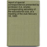 Report of Special Correspondence Presented by Professor M.B. Snyder, Corresponding Secretary of the Educational Club, at a Meeting of the Club February 18, 1893 door Educational Club of Philadelphia