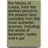 The History of Russia, from the Earliest Period to the Present Time. Compiled from the Most Authentic Sources, Including the Works of Karamsin, Tooke, and S Gur