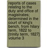 Reports of Cases Relating to the Duty and Office of Magistrates; Determined in the Court of King's Bench, from Hilary Term, 1822 to [Trinity Term, 1827] Volume 3 door Great Britain Court Of King'S. Bench