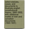 Select Statutes, Cases, and Documents to Illustrate English Constitutional History, 1660-1832; With Additional Matter of Irish and Canadian Documents (1840-1931) door Sir Charles Grant Robertson