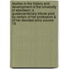 Studies in the History and Development of the University of Aberdeen; A Quatercentenary Tribute Paid by Certain of Her Professors & of Her Devoted Sons Volume 19 by Peter John Anderson