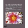 The Family Christian Almanac for the United States, for the Year of Our Lord and Saviour Jesus Christ; Calculated for Boston, New York, Baltimore, and Charleston by Llm Young David