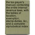 The Tax-Payer's Manual; Containing the Entire Internal Revenue Laws, with the Tables of Taxation, Exemption, Stamp-Duties, &C., and a Complete Alphabetical Index
