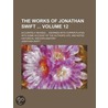 The Works of Jonathan Swift Volume 12; Accurately Revised Adorned with Copper-Plates with Some Account of the Author's Life, and Notes Historical and Explanatory door Johathan Swift