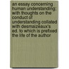 An Essay Concerning Human Understanding; With Thoughts on the Conduct of Understanding Collated with Desmaizeaux's Ed. to Which Is Prefixed the Life of the Author door Locke John Locke