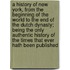 A History of New York, from the Beginning of the World to the End of the Dutch Dynasty; Being the Only Authentic History of the Times That Ever Hath Been Published