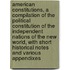 American Constitutions, a Compilation of the Political Constitution of the Independent Nations of the New World, with Short Historical Notes and Various Appendixes