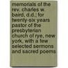 Memorials Of The Rev. Charles W. Baird, D.d.; For Twenty-six Years Pastor Of The Presbyterian Church Of Rye, New York, With A Few Selected Sermons And Sacred Poems door Charles Washington Baird