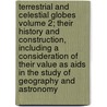 Terrestrial And Celestial Globes Volume 2; Their History And Construction, Including A Consideration Of Their Value As Aids In The Study Of Geography And Astronomy door Edward Luther Stevenson
