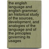 The English Language and English Grammar; An Historical Study of the Sources, Development, and Analogies of the Language and of the Principles Governing Its Usages door Samuel Ramsey
