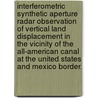 Interferometric Synthetic Aperture Radar Observation Of Vertical Land Displacement In The Vicinity Of The All-American Canal At The United States And Mexico Border. door Joo-Yup Han