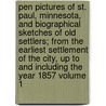 Pen Pictures of St. Paul, Minnesota, and Biographical Sketches of Old Settlers; From the Earliest Settlement of the City, Up to and Including the Year 1857 Volume 1 door Thomas McLean Newson