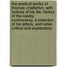 The Poetical Works of Thomas Chatterton; With Notices of His Life, History of the Rowley Controversy, a Selection of His Letters, and Notes Critical and Explanatory door Thomas Chatterton