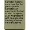 Hampton History; An Account of the Pennsylvania Hamptons in America in the Line of John Hampton, Jr., of Wrightstown with an Appendix Treating of Some Other Branches door John Hampton Doan