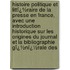 Histoire Politique Et Littï¿½Raire De La Presse En France, Avec Une Introduction Historique Sur Les Origines Du Journal Et La Bibliographie Gï¿½Nï¿½Rale Des