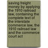Saving Freight Money By Applying The 1910 Railroad Law, Containing The Complete Text Of The Interstate Commerce Law, The 1910 Railroad Law And The Commerce Court Act door Elvin Sydney Ketchum