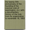 The Twenty-Fifth Anniversary of the Founding of the Cosmos Club of Washington, D.C; With a Documentary History of the Club from Its Organization to November 16, 1903 door Cosmos Club