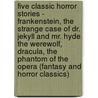 Five Classic Horror Stories - Frankenstein, The Strange Case of Dr. Jekyll and Mr. Hyde, The Werewolf, Dracula, The Phantom of the Opera (Fantasy and Horror Classics) door Authors Various