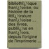 Bibliothï¿½Que Franï¿½Oise, Ou Histoire De La Littï¿½Rature Franï¿½Oise ... Des Livres, Publiï¿½S En Franï¿½Ois, Depuis L'Origine De L'Imprimerie ...