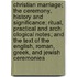 Christian Marriage; The Ceremony, History and Significance; Ritual, Practical and Arch Ological Notes; And the Text of the English, Roman, Greek, and Jewish Ceremonies