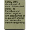 History of the Department of State of the United States. Its Formation and Duties, Together with Biographies of Its Present Officers and Secretaries from the Beginning by William Henry Michael