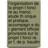 L'organisation De La Propri T Fonci Re Au Maroc. Etude Th Orique Et Pratique, Accompagn E Du R Glement Officiel Provisoire Sur La Propri T Fonci Re. Pr F. De P. Baudin door Amar Emile