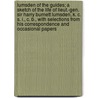 Lumsden of the Guides; A Sketch of the Life of Lieut.-Gen. Sir Harry Burnett Lumsden, K. C. S. I., C. B., with Selections from His Correspondence and Occasional Papers by Sir Peter Stark Lumsden