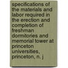 Specifications of the Materials and Labor Required in the Erection and Completion of Freshman Dormitories and Memorial Tower at Princeton Universities, Princeton, N. J by Frank Miles Bro. Day And Architects