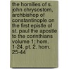 The Homilies Of S. John Chrysostom, Archbishop Of Constantinople On The First Epistle Of St. Paul The Apostle To The Corinthians Volume 1; Hom. 1-24. Pt. 2. Hom. 25-44 door Saint John Chrysostom