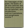The Messages of the Poets; The Books of Job and Canticles and Some Minor Poems in the Old Testment, with Introductions, Metrical Translations, and Paraphrases Volume 7 door Nathaniel Schmidt