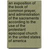 An Exposition of the Book of Common Prayer, and Administration of the Sacraments According to the Use of the Protestant Episcopal Church in the United States of America door Andrew Fowler