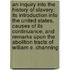 An Inquiry Into the History of Slavery; Its Introduction Into the United States, Causes of Its Continuance, and Remarks Upon the Abolition Tracts of William E. Channing