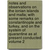 Notes and Observations on the Ionian Islands and Malta; With Some Remarks on Constantinople and Turkey, and on the System of Quarantine as at Present Conducted Volume 2 by John Davy