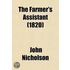 The Farmer's Assistant; Being a Digest of All That Relates to Agriculture, and the Conducting of Rural Affairs Alphabetically Aranged, and Adapted for the United States