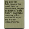 The Pictorial Field-Book of the Revolution; Or, Illustrations, by Pen and Pencil, of the History, Biography, Scenery, Relics, and Traditions of the War for Independence door Professor Benson John Lossing