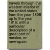 Travels Through the Western Interior of the United States, from the Year 1808 Up to the Year 1816; With a Particular Description of a Great Part of Mexico, or New-Spain door Henry [From Old Catalog] Ker