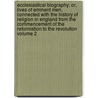 Ecclesiastical Biography; Or, Lives of Eminent Men, Connected with the History of Religion in England from the Commencement of the Reformation to the Revolution Volume 2 door Christopher Wordsworth