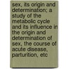 Sex, Its Origin and Determination; A Study of the Metabolic Cycle and Its Influence in the Origin and Determination of Sex, the Course of Acute Disease, Parturition, Etc door Thomas E. Reed