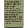 A Survey of the Wisdom of God in the Creation Volume 2; Or a Compendium of Natural Philosophy Containing an Abridgment of That Beautiful Work, the Contemplation of Nature door John Wesley