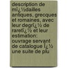 Description De Mï¿½Dailles Antiques, Grecques Et Romaines, Avec Leur Degrï¿½ De Raretï¿½ Et Leur Estimation: Ouvrage Servant De Catalogue Ï¿½ Une Suite De Plu door Th�Odore Edme Mionnet