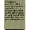 Synopsis of Decisions of the Treasury Department and Board of U.S. General Appraisers on the Construction of Tariff, Immigration, and Other Laws, for Year Ending Volume 1 by United States Dept of the Treasury