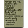 Harrison and Reid. Their Lives and Record. the Republican Campaign Book for 1892, with a Handbook of American Politics Up to Date, and a Cyclopedia of Presidential Biography door T. Comp Campbell-Copeland