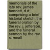 Memorials Of The Late Rev. James Bennett, D.d; Comprising A Brief Historial Sketch, The Funeral Oration By The Rev. J. Jefferson, And The Funeral Sermon By The Rev. S. Mcall by J. Jefferson
