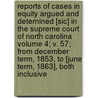 Reports of Cases in Equity Argued and Deternined [Sic] in the Supreme Court of North Carolina Volume 4; V. 57; From December Term, 1853, to [June Term, 1863], Both Inclusive door North Carolina. Supreme Court